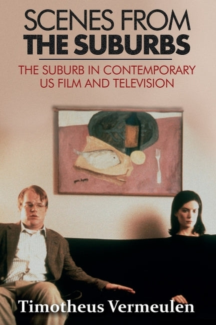 Scenes from the Suburbs: The Suburb in Contemporary Us Film and Television