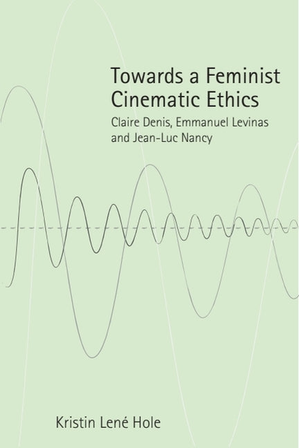 Towards a Feminist Cinematic Ethics: Claire Denis, Emmanuel Levinas and Jean-Luc Nancy