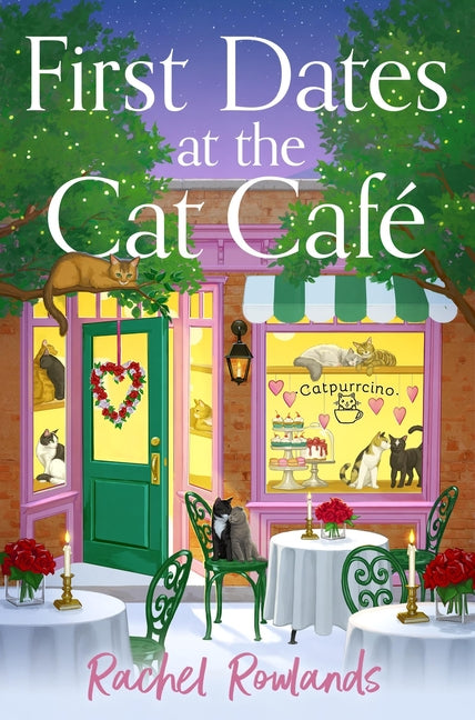 First Dates at the Cat Cafe: An Absolutely Uplifting and Cosy Romantic Comedy to Warm Your Heart