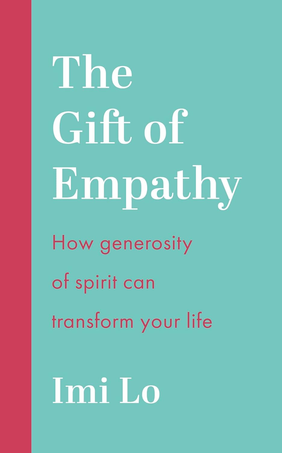 Gift of Empathy How Generosity of Spirit Can Transform Your Life