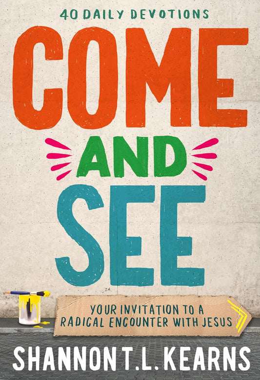 Come and See: An Invitation to a Radical Encounter with Jesus