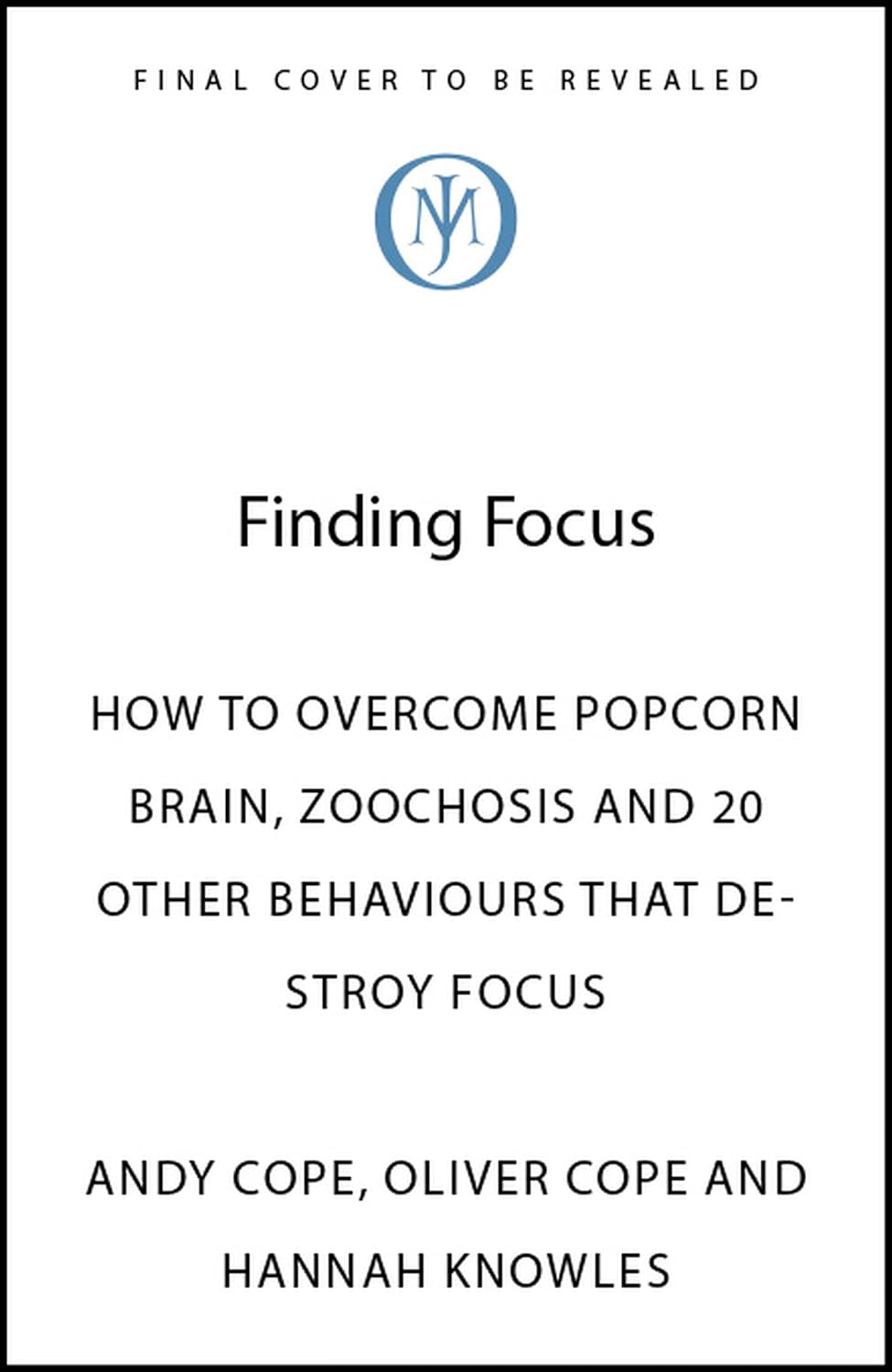 The Art of Focus: How to Overcome Popcorn Brain, Zoochosis and 20 Other Behaviours That Destroy Focus