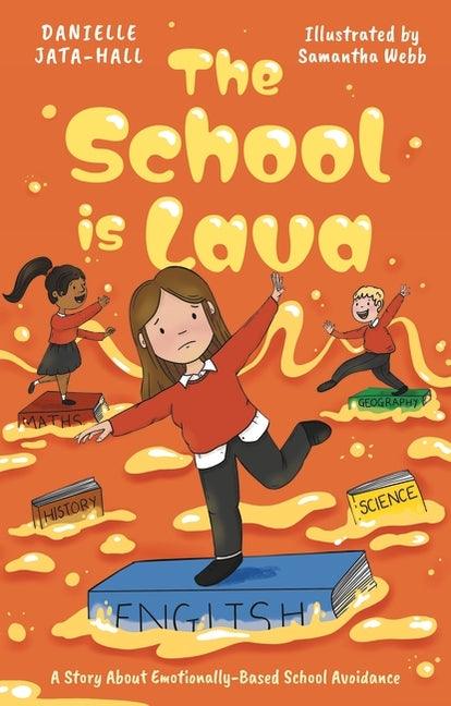 The School Is Lava: A Story about Emotionally Based School Avoidance