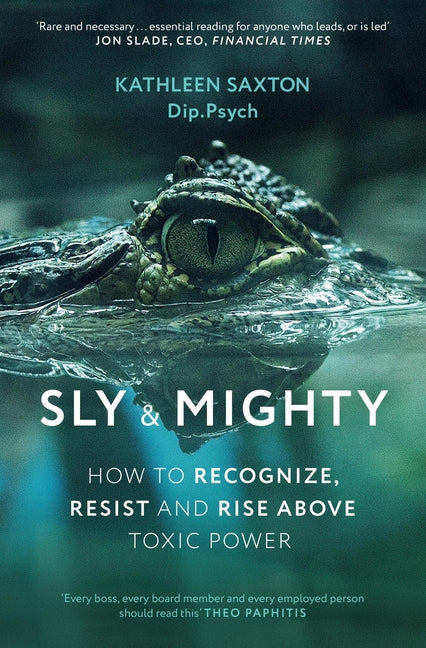 Sly and Mighty: How to Recognize, Resist and Rise Above Toxic Power