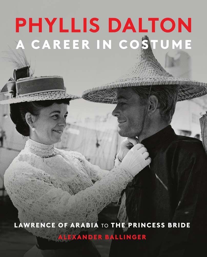 Phyllis Dalton: A Career in Costume: From Lawrence of Arabia to the Princess Bride