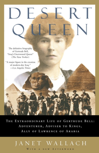 Desert Queen: The Extraordinary Life of Gertrude Bell: Adventurer, Adviser to Kings, Ally of Lawrence of Arabia (Revised)