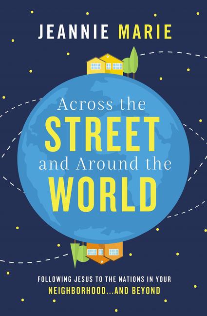 Across the Street and Around the World: Following Jesus to the Nations in Your Neighborhood...and Beyond