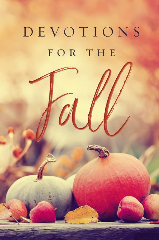 Devotions for the Fall: Celebrate the Harvest Season with Gratitude and Joy (a 40-Day Devotional)