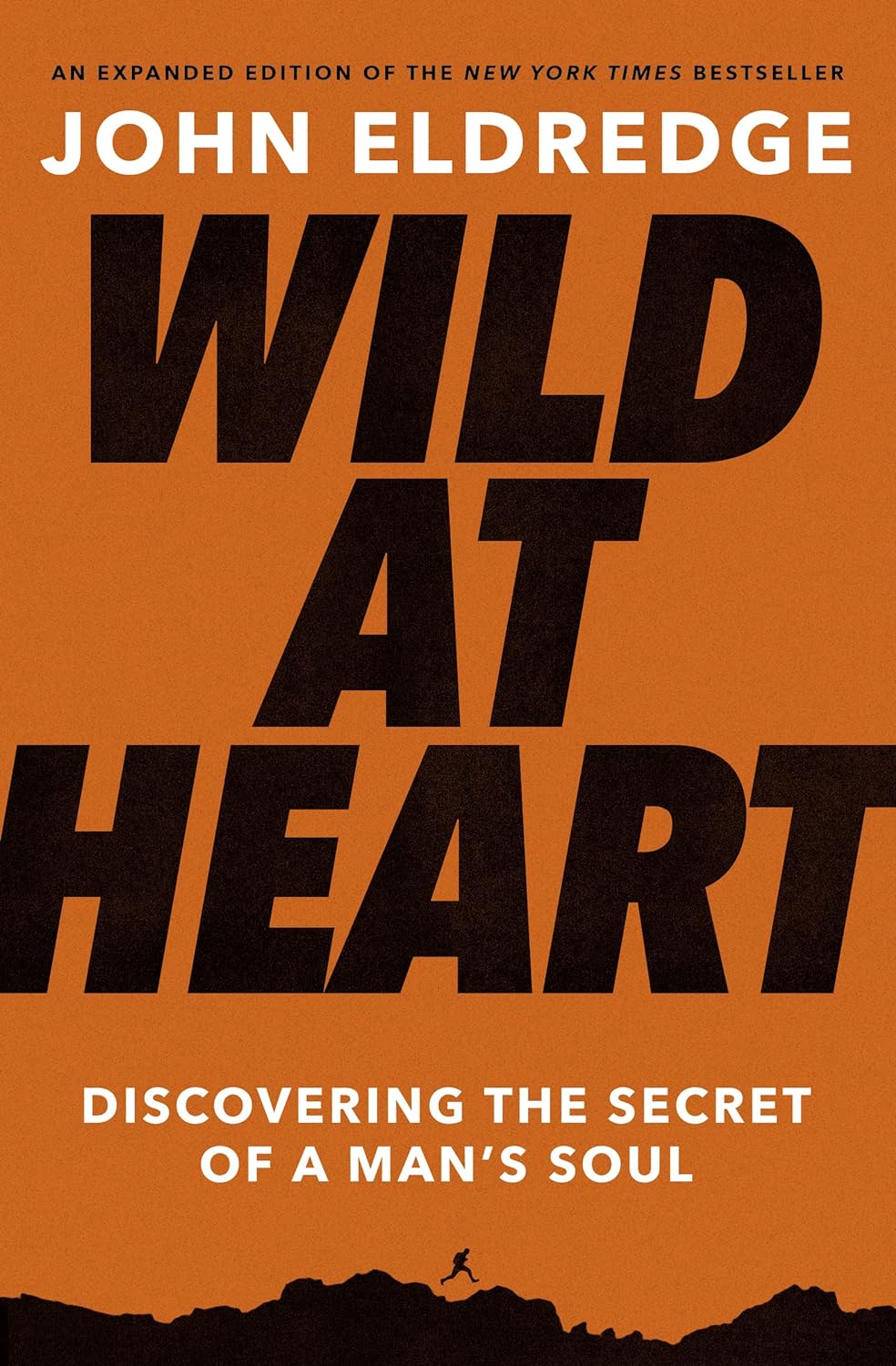Wild at Heart Expanded Edition: Discovering the Secret of a Man's Soul - The Perfect Christian Valentine's Day Gift for Him (Expanded)