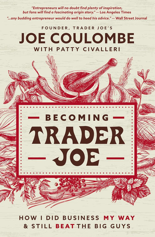 Becoming Trader Joe: How I Did Business My Way and Still Beat the Big Guys