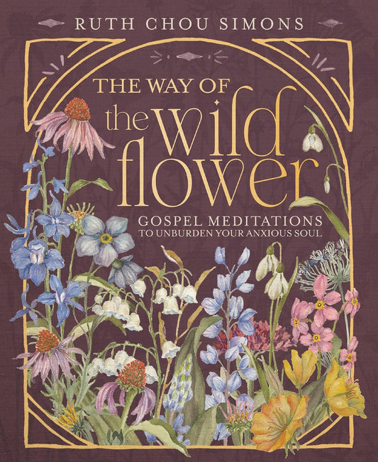 Way of the Wildflower: Gospel Meditations to Unburden Your Anxious Soul