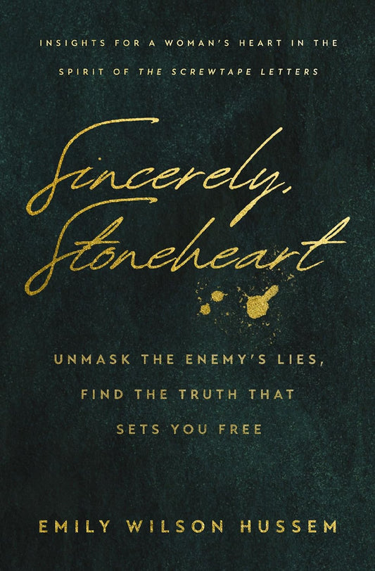 Sincerely, Stoneheart: Unmask the Enemy's Lies, Find the Truth That Sets You Free (Insights for a Woman's Heart in the Spirit of the C.S. Lewis Classi