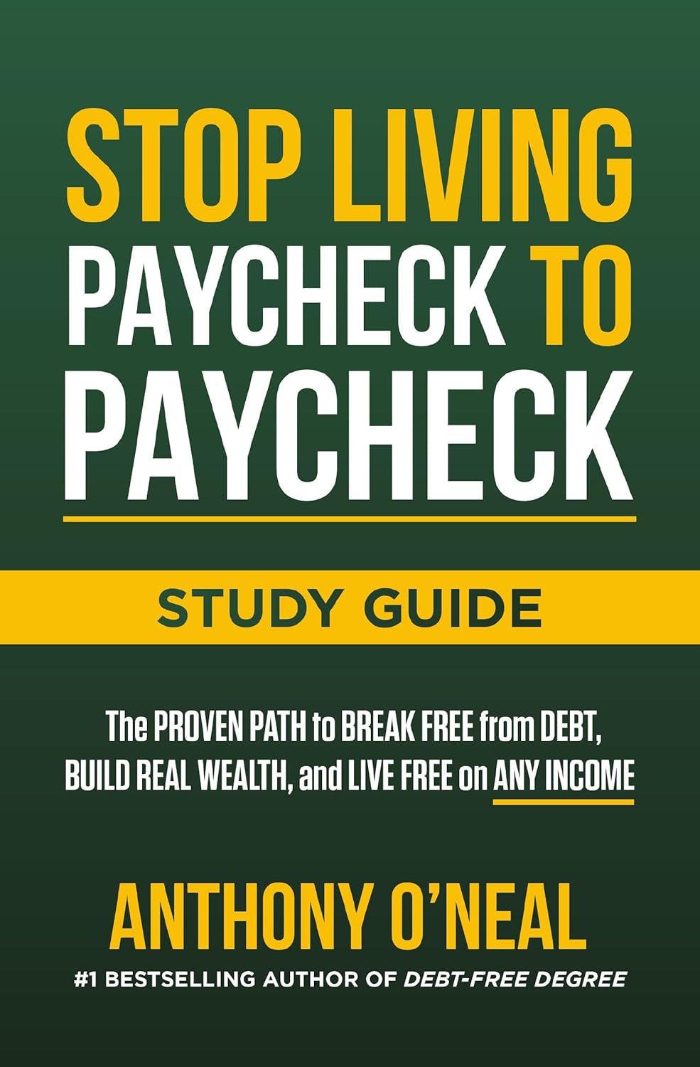 Stop Living Paycheck to Paycheck Study Guide: The Proven Path to Break Free from Debt, Build Real Wealth, and Live Free on Any Income