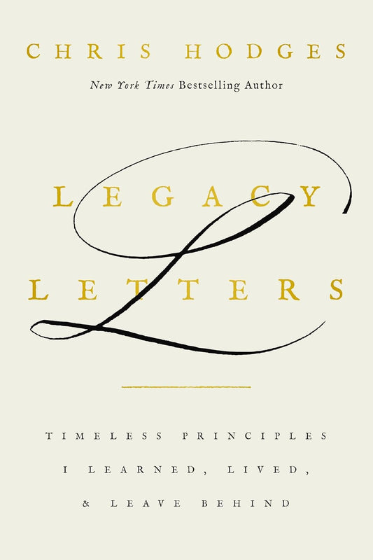 Legacy Letters: Timeless Principles I Learned, Lived, and Leave Behind