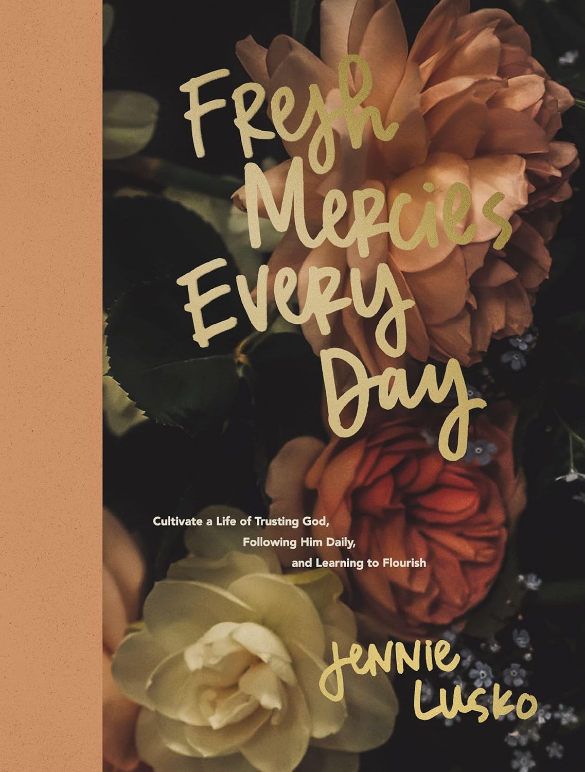 Fresh Mercies Every Day: Cultivate a Life of Trusting God, Following Him Daily, and Learning to Flourish