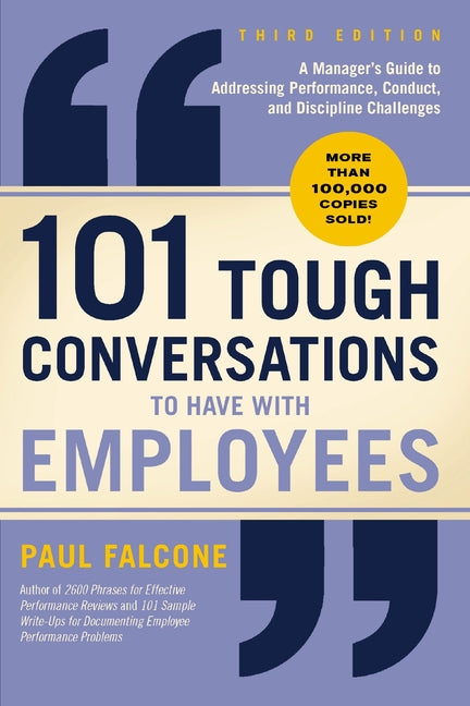 101 Tough Conversations to Have with Employees 3rd Edition: A Manager's Guide to Addressing Performance, Conduct, and Discipline Challenges
