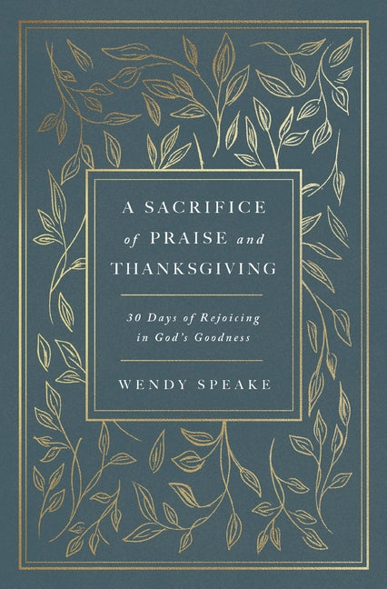 A Sacrifice of Praise and Thanksgiving: 30 Days of Rejoicing in God's Goodness