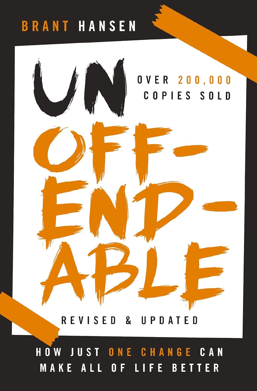 Unoffendable: How Just One Change Can Make All of Life Better (Updated with Two New Chapters) (Revised)