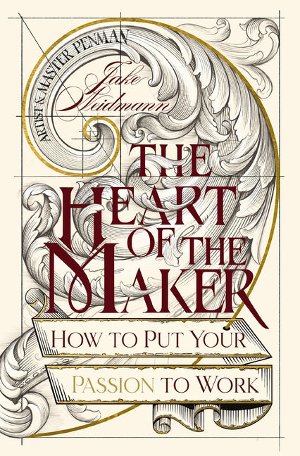The Heart of the Maker: How to Put Your Passion to Work