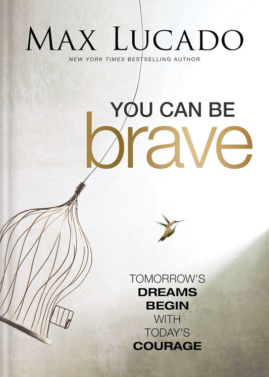You Can Be Brave: Tomorrow's Dream Begins with Today's Courage
