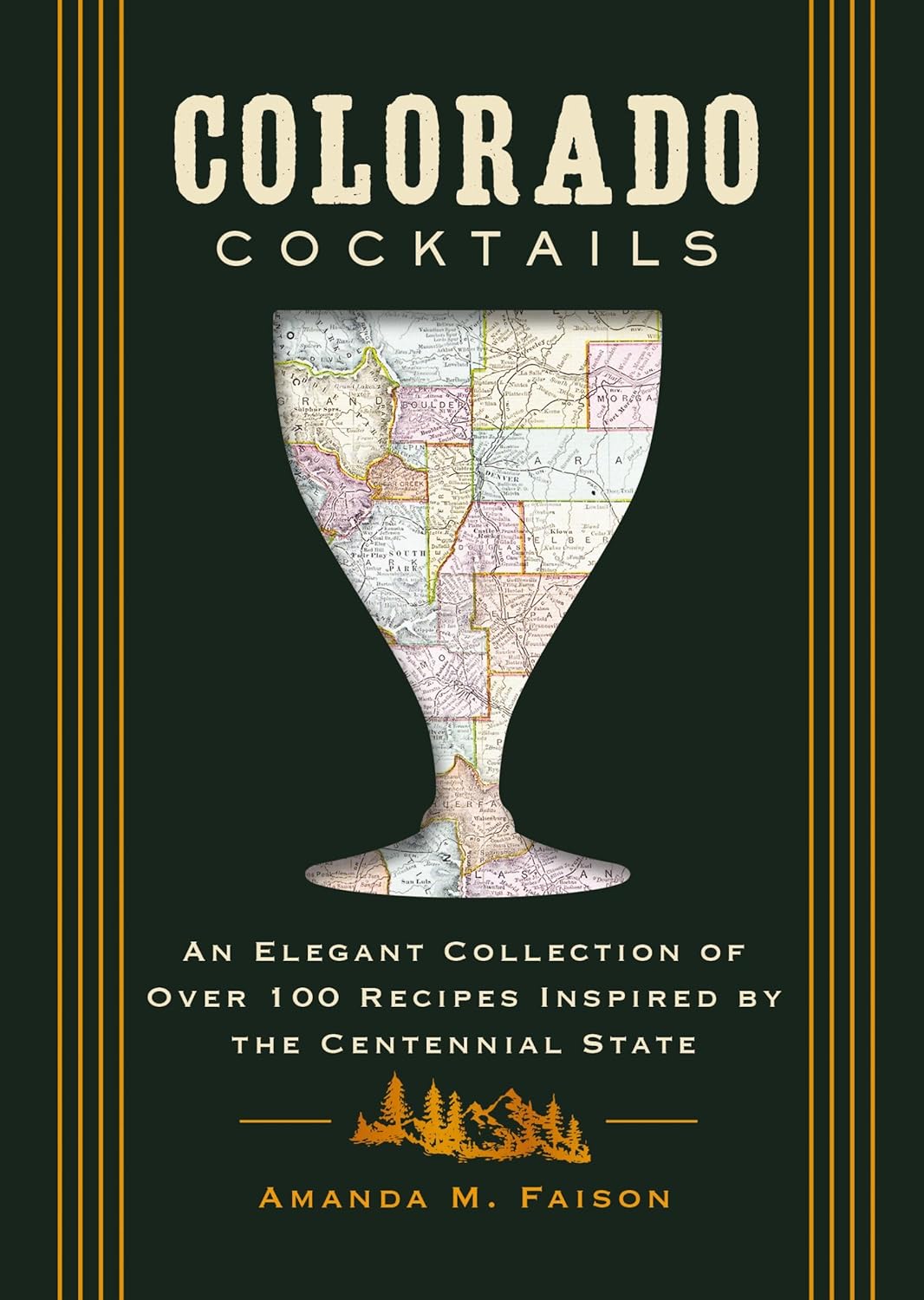 Colorado Cocktails: An Elegant Collection of Over 100 Recipes Inspired by the Centennial State