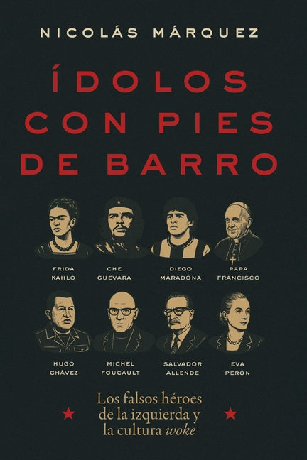 Idolos Con Pies de Barro: Los Falsos Heroes de la Izquierda Y La Cultura Woke