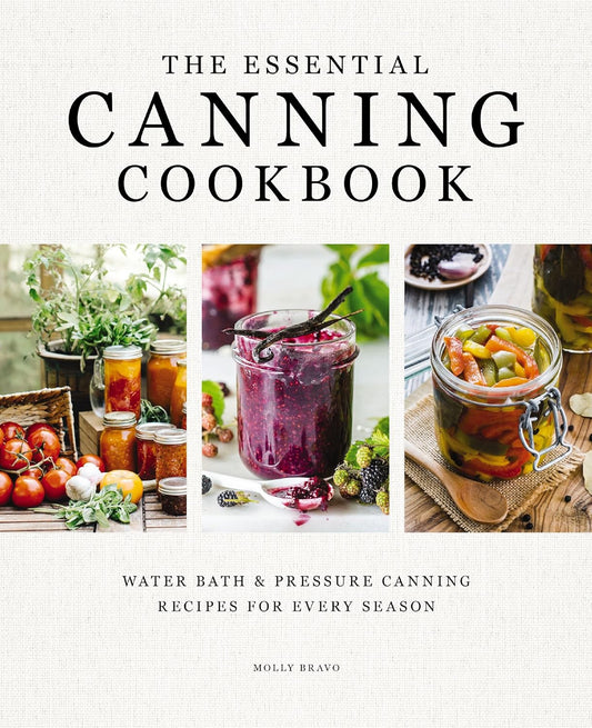 Essential Canning Cookbook: Water Bath and Pressure Canning Recipes for Every Season