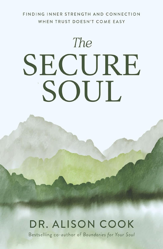 The Secure Soul: Finding Inner Strength and Connection When Trust Doesn't Come Easy