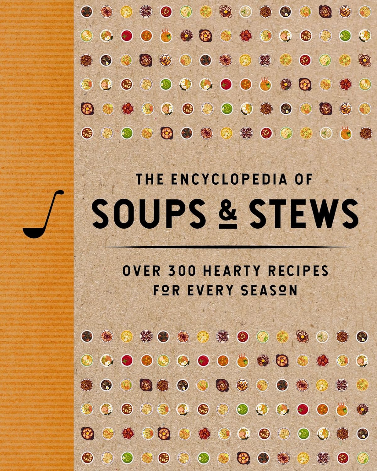 The Encyclopedia of Soups and Stews: Over 300 Hearty Recipes for Every Season