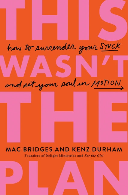 This Wasn't the Plan: How to Surrender Your Stuck and Set Your Soul in Motion