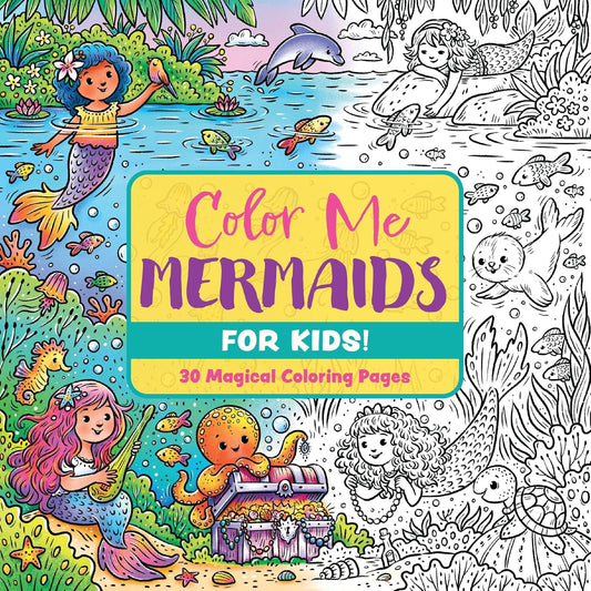Color Me Mermaids (for Kids!): 30 Magical Coloring Pages