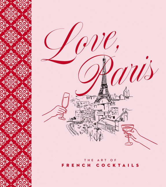 Love, Paris: The Art of French Cocktails