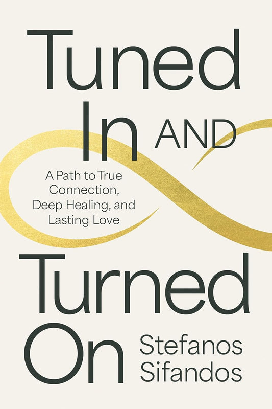 Tuned in and Turned on: A Path to True Connection, Deep Healing, and Lasting Love