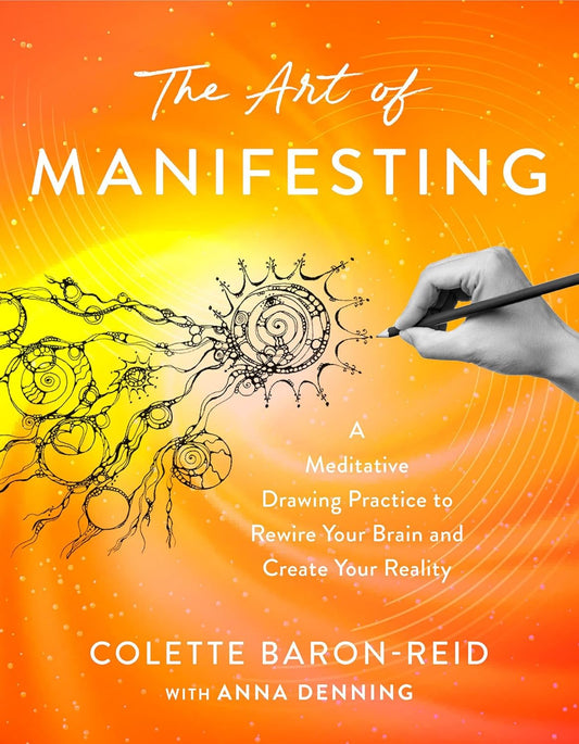 Art of Manifesting: A Meditative Drawing Practice to Rewire Your Brain and Create Your Reality