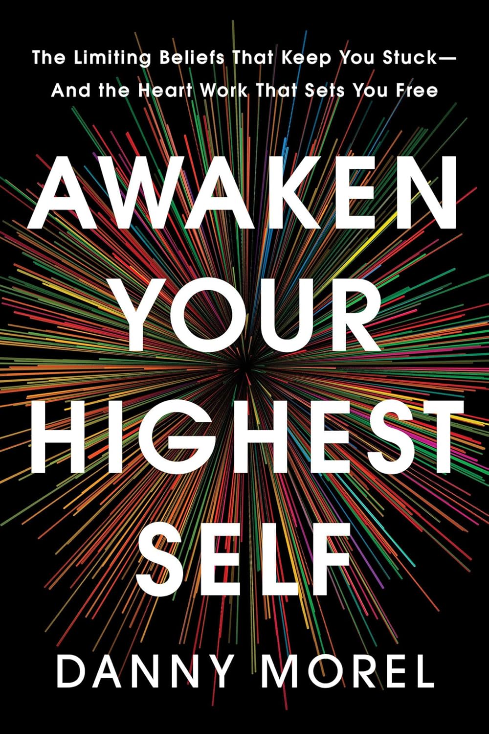 Awaken Your Highest Self: The Limiting Beliefs That Keep You Stuck--And the Heart Work That Sets You Free