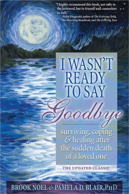 I Wasn't Ready to Say Goodbye: Surviving, Coping and Healing paperback ...