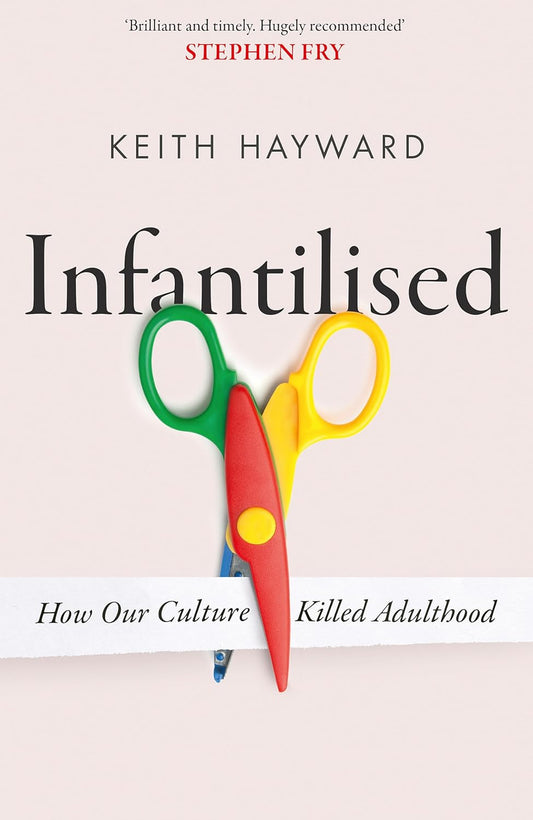 Infantilised How Our Culture Killed Adulthood