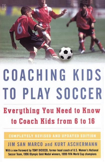 Coaching Kids to Play Soccer: Everything You Need to Know to Coach Kids from 6 to 16 (Revised)