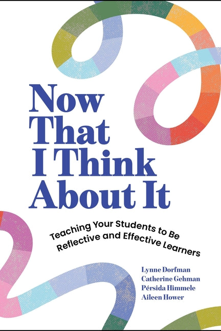 Now That I Think about It: Teaching Your Students to Be Reflective and Effective Learners