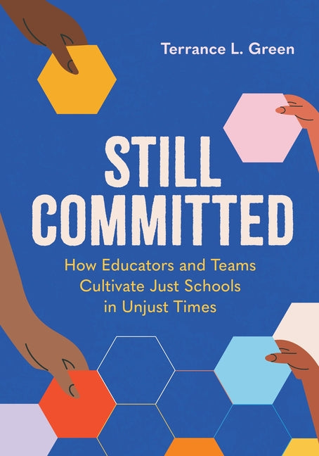 Still Committed: How Educators and Teams Cultivate Just Schools in Unjust Times