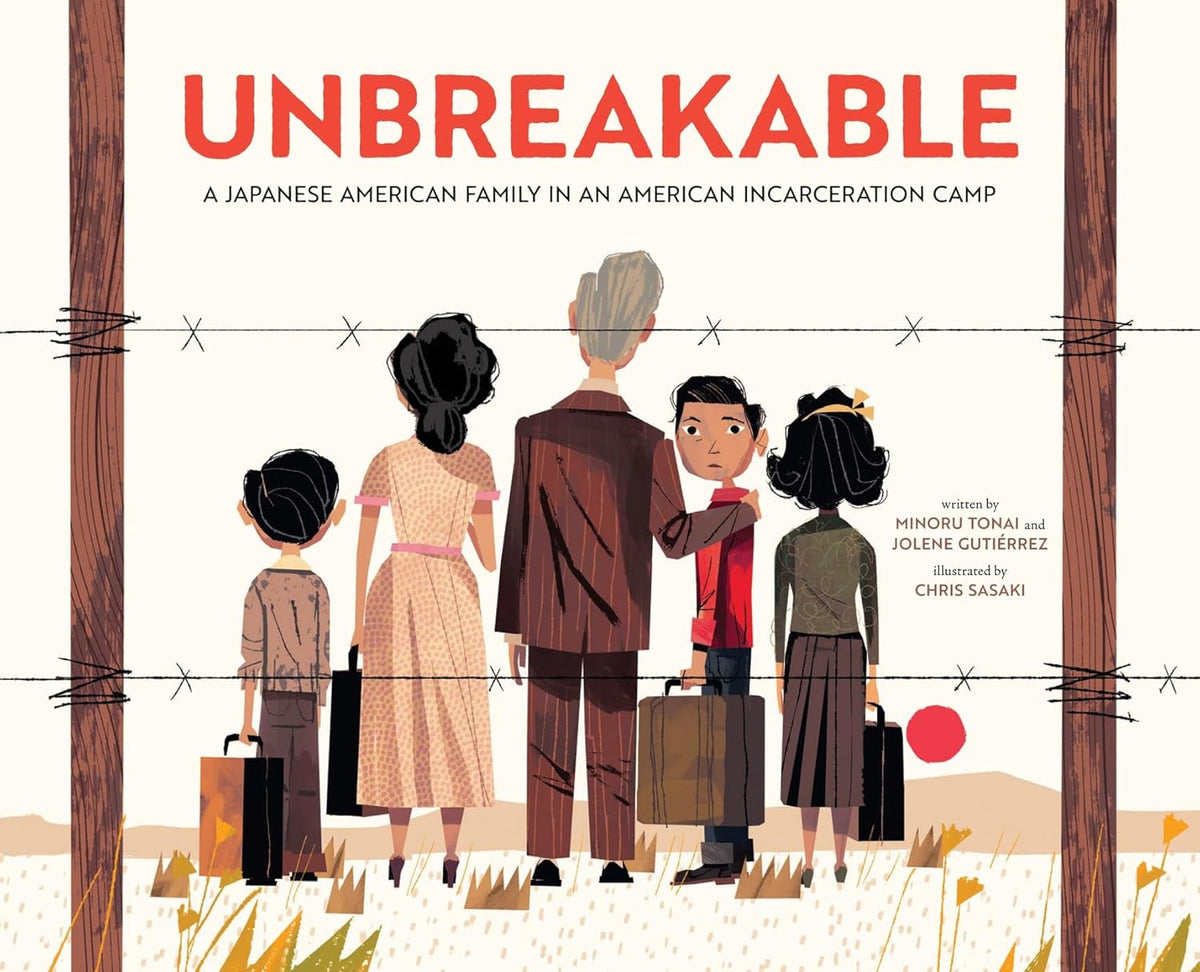Unbreakable: A Japanese American Family in an American Incarceration Camp (a Picture Book)