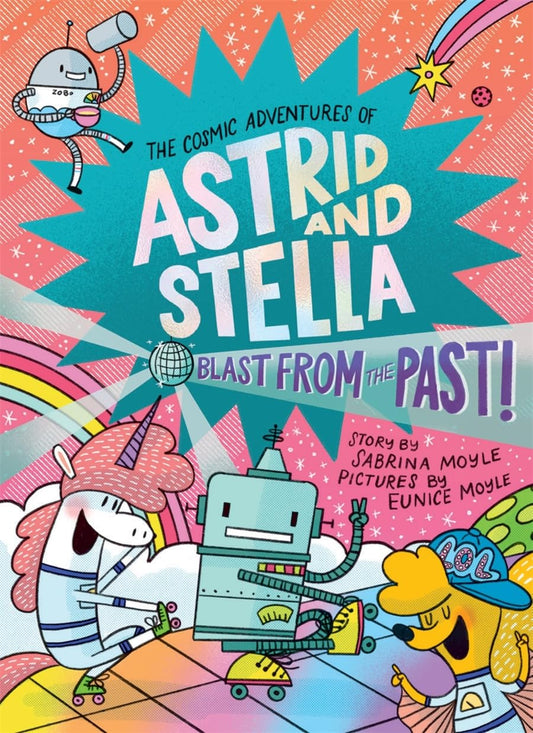 Blast from the Past! (the Cosmic Adventures of Astrid and Stella Book #5 (a Hello!lucky Book)): A Graphic Novel