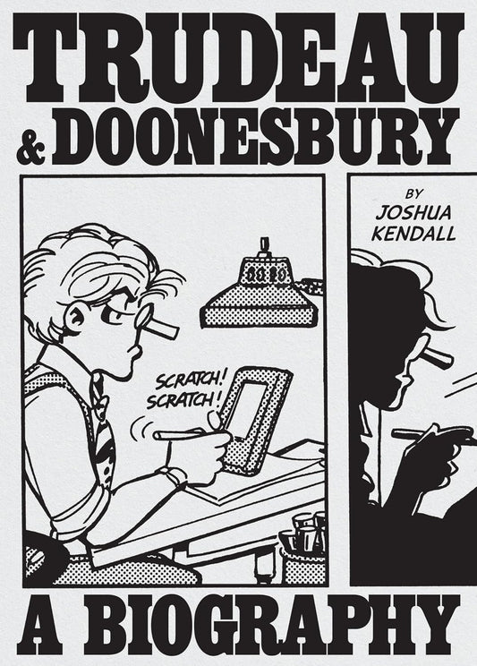 Trudeau & Doonesbury: A Biography: The Cartoonist Who Turned the News Into Art