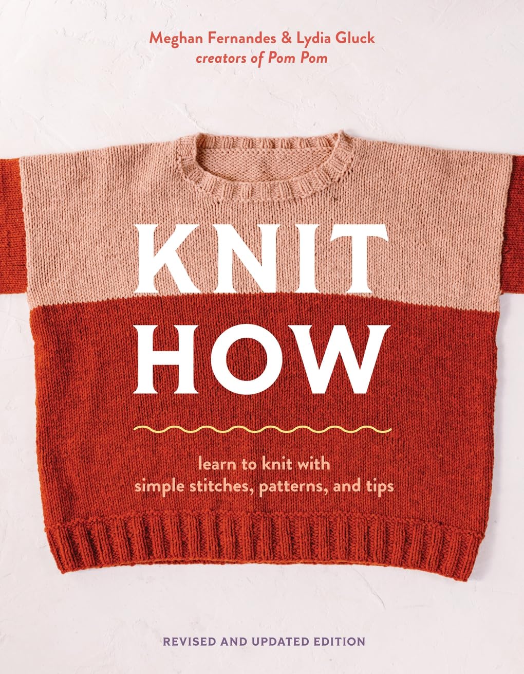 Knit How (Revised and Updated Edition): Learn to Knit with Simple Stitches, Patterns & Tips