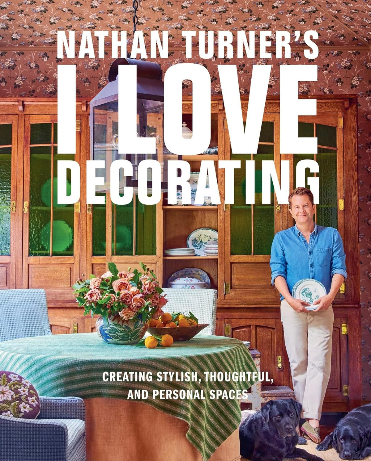 Nathan Turner's I Love Decorating: Creating Stylish, Thoughtful, and Personal Spaces