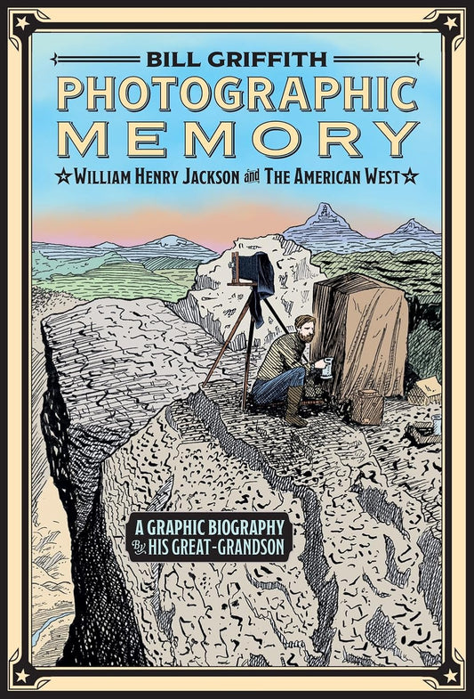 Photographic Memory: William Henry Jackson and the American West
