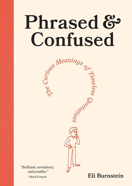 Phrased & Confused: The Curious Meanings of Timeless Quotations