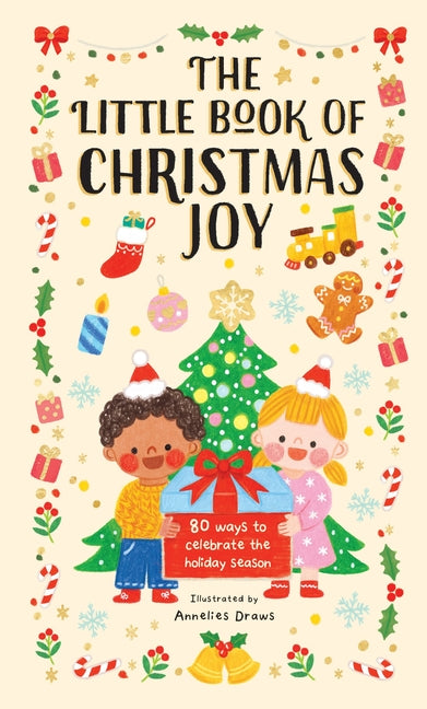 The Little Book of Christmas Joy: 80 Ways to Celebrate the Holiday Season