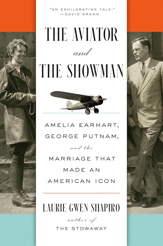 The Aviator and the Showman: Amelia Earhart, George Putnam, and the Marriage That Made an American Icon