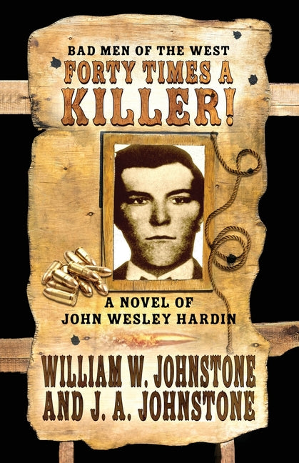 Forty Times a Killer!: A Novel of John Wesley Hardin